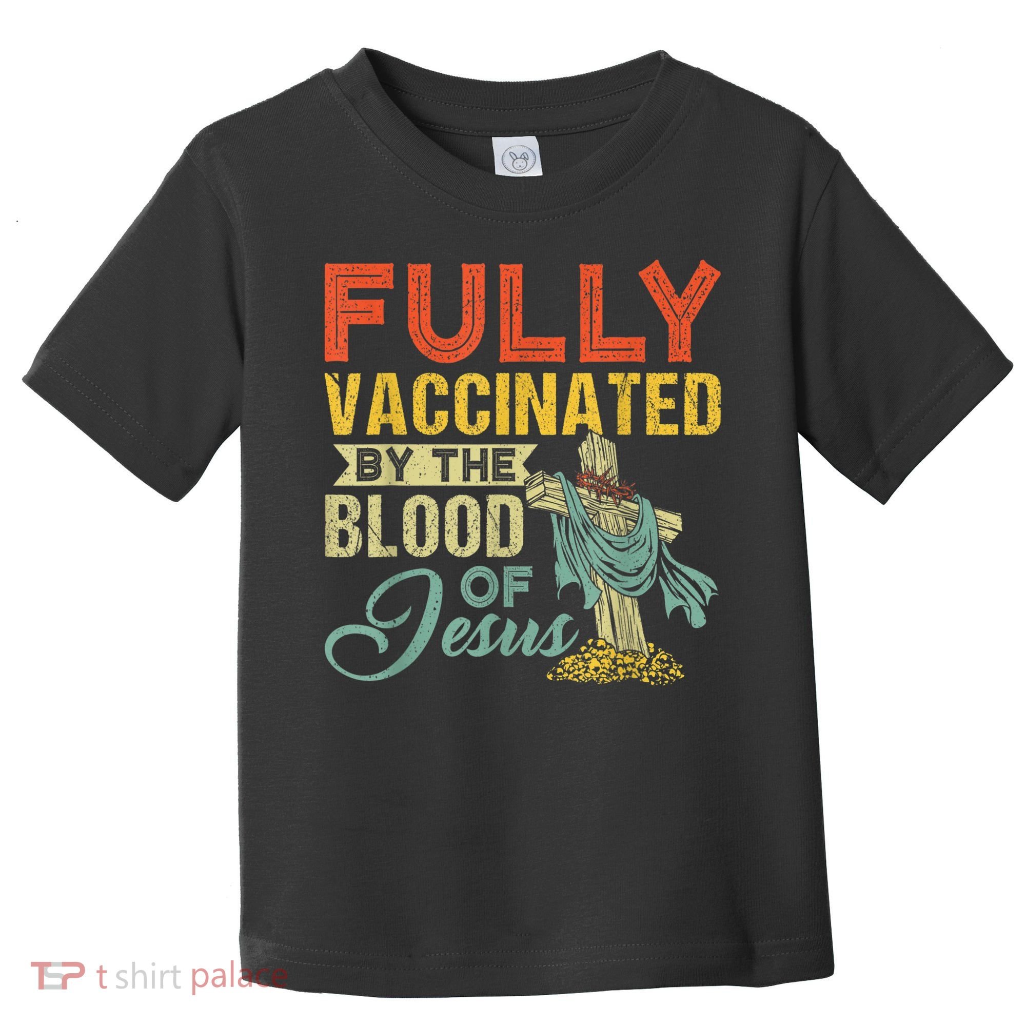 Fully Vaccinated By The Blood Of Jesus Funny Christian Toddler T-Shirt