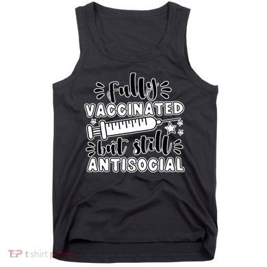 Fully Vaccinated But Still Antisocial Tank Top