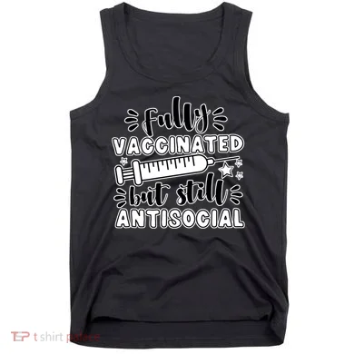 Fully Vaccinated But Still Antisocial Tank Top