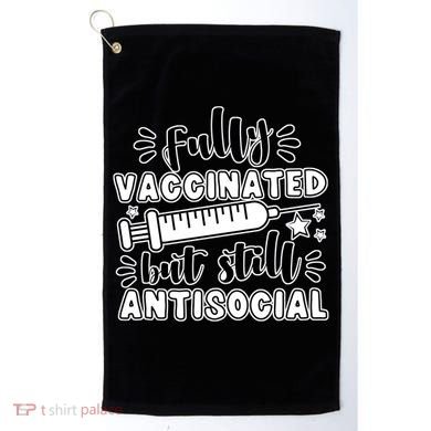 Fully Vaccinated But Still Antisocial Golf Towel