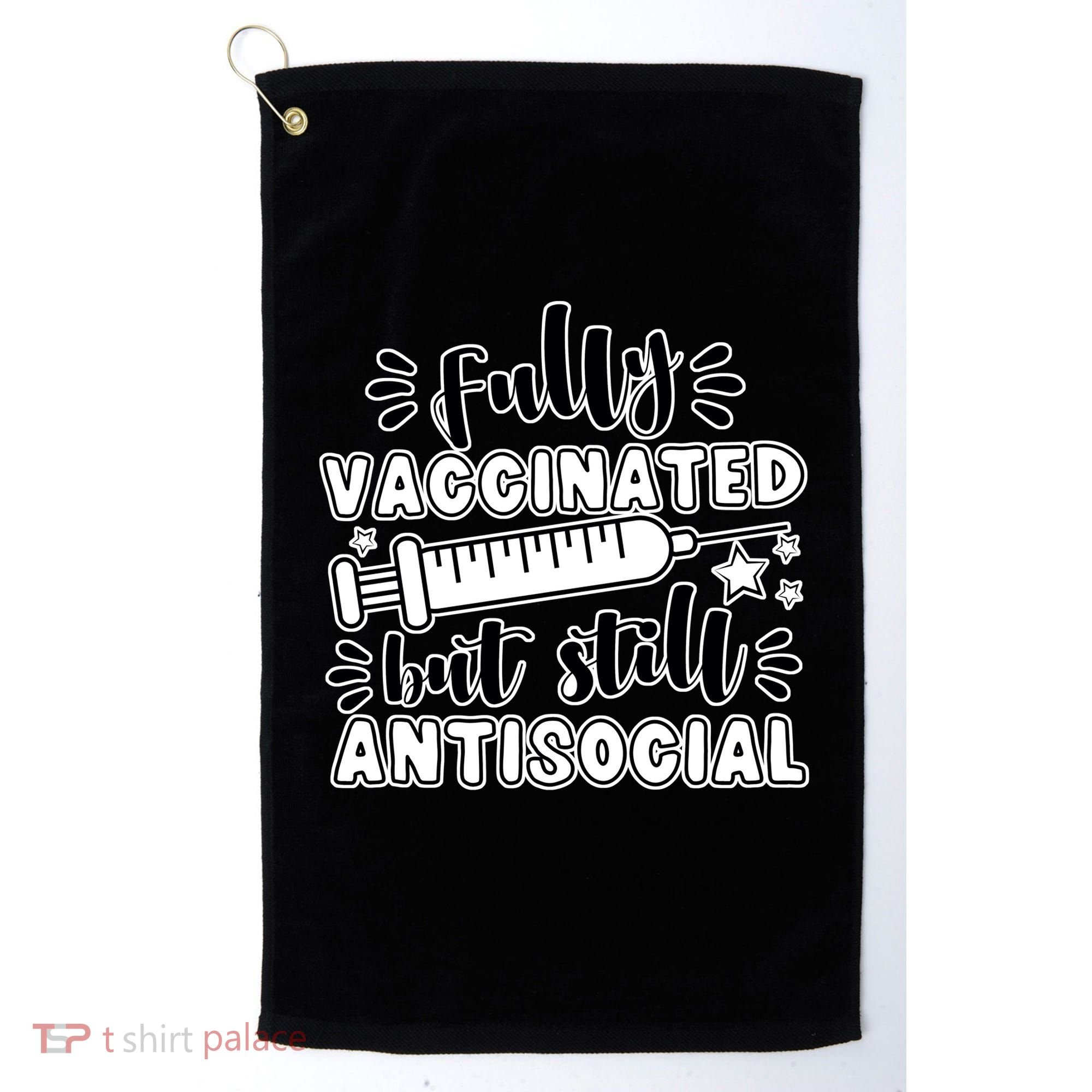 Fully Vaccinated But Still Antisocial Golf Towel