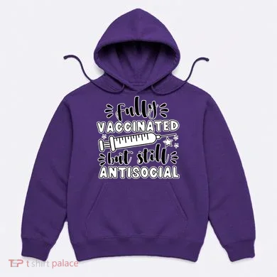 Fully Vaccinated But Still Antisocial Hoodie