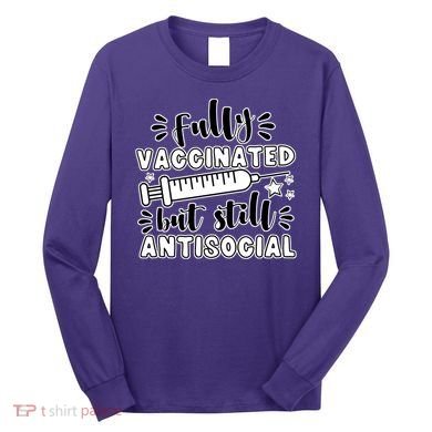 Fully Vaccinated But Still Antisocial Long Sleeve Shirt