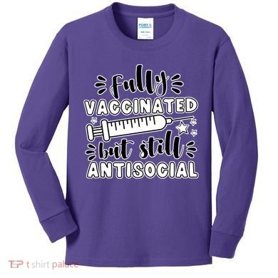 Fully Vaccinated But Still Antisocial Kids Long Sleeve Shirt