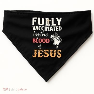 Fully Vaccinated By The Blood Of Jesus USA-Made Doggie Bandana