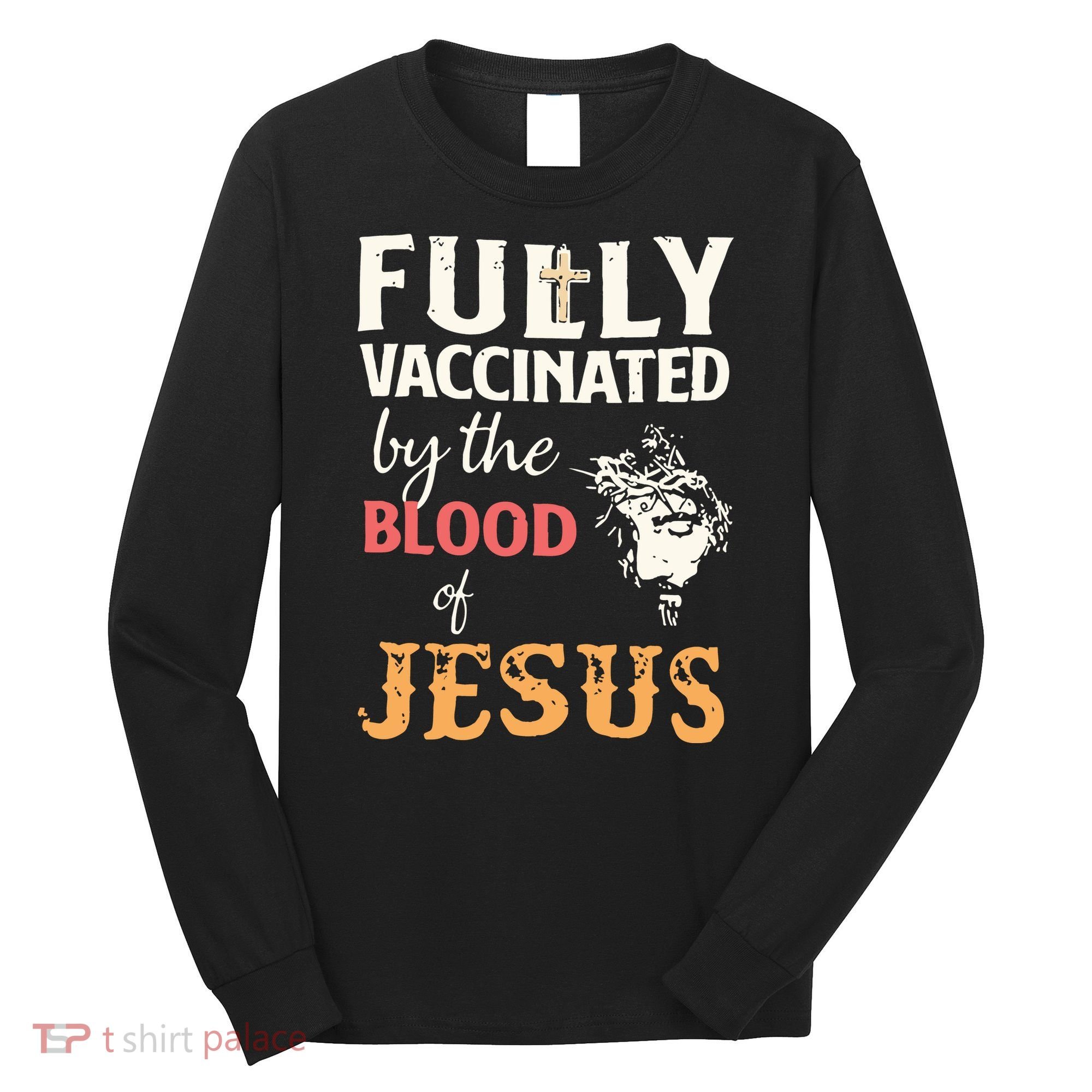 Fully Vaccinated By The Blood Of Jesus Long Sleeve Shirt