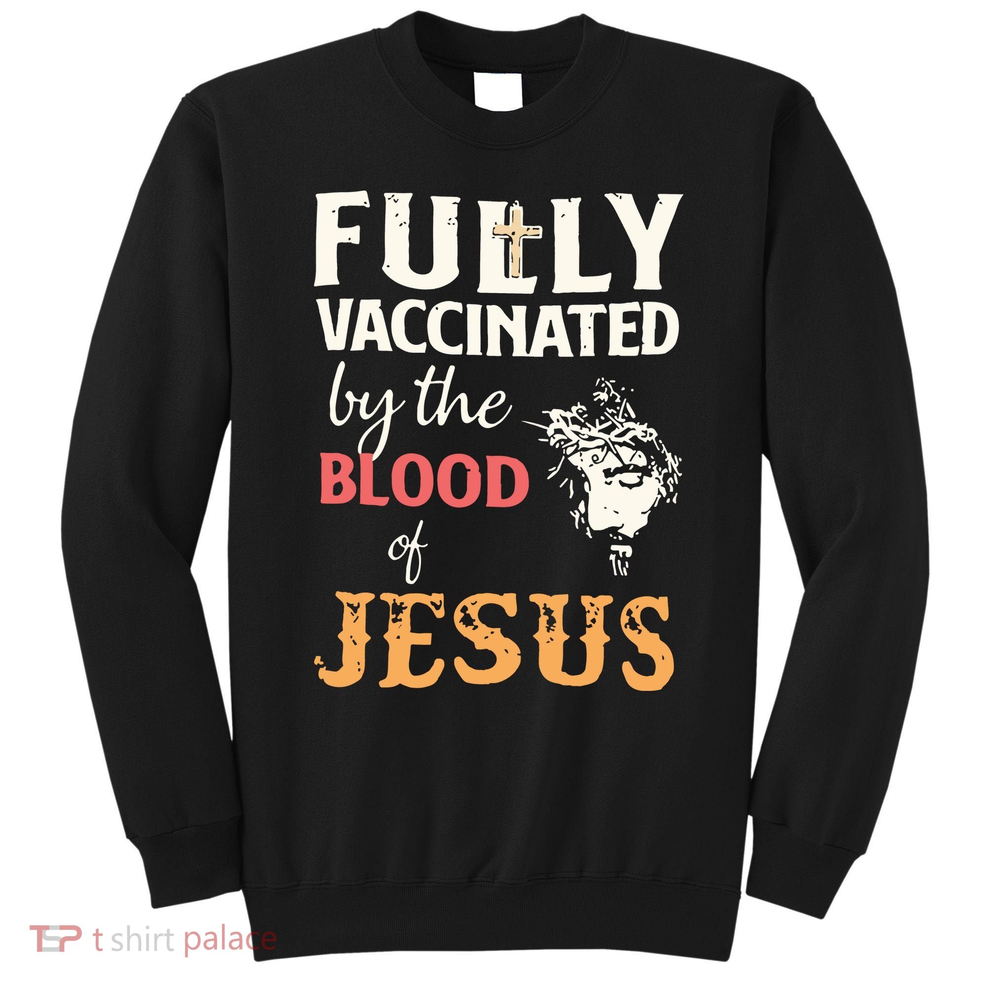 Fully Vaccinated By The Blood Of Jesus Sweatshirt