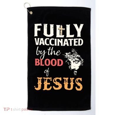 Fully Vaccinated By The Blood Of Jesus Golf Towel