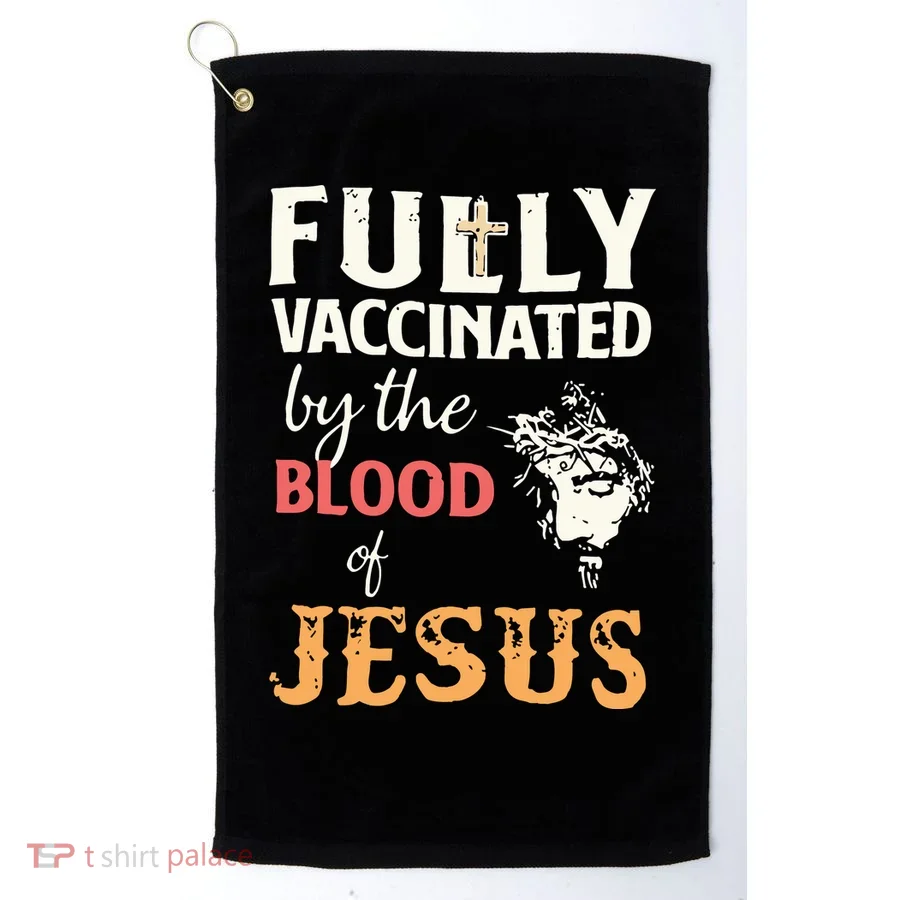 Fully Vaccinated By The Blood Of Jesus Golf Towel