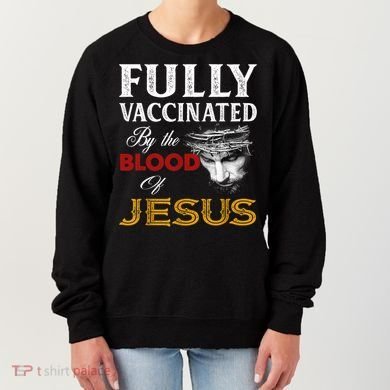 Fully Vaccinated By The Blood Of Jesus TShirt Women's Sweatshirt
