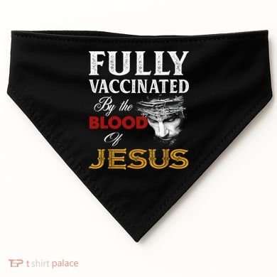 Fully Vaccinated By The Blood Of Jesus TShirt USA-Made Doggie Bandana