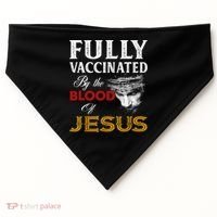 Fully Vaccinated By The Blood Of Jesus TShirt USA-Made Doggie Bandana thumb 0