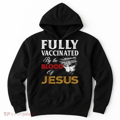 Fully Vaccinated By The Blood Of Jesus TShirt Hoodie
