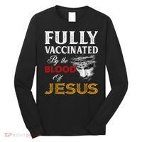 Fully Vaccinated By The Blood Of Jesus TShirt Long Sleeve Shirt thumb 0