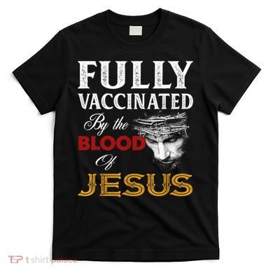 Fully Vaccinated By The Blood Of Jesus TShirt T-Shirt