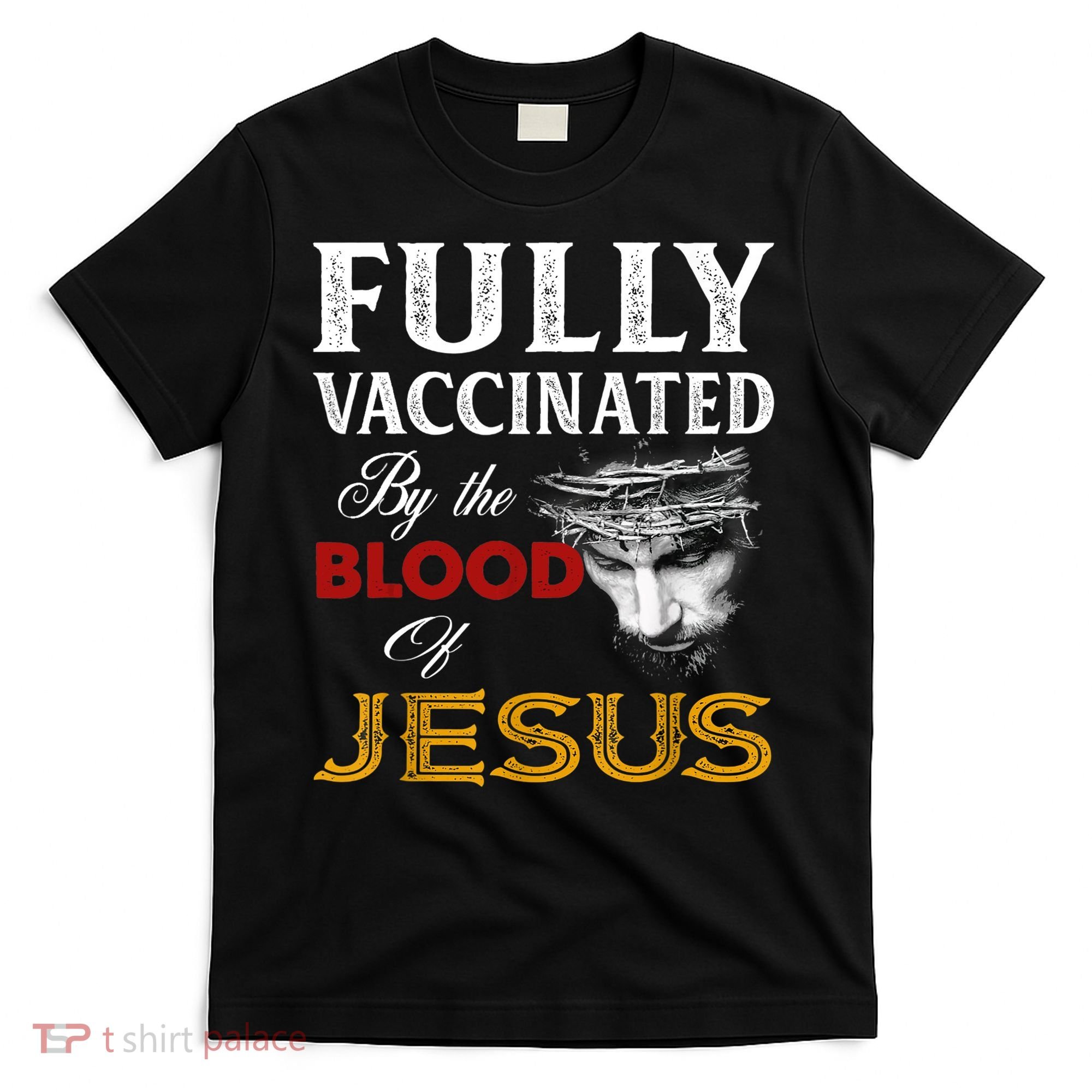 Fully Vaccinated By The Blood Of Jesus TShirt T-Shirt