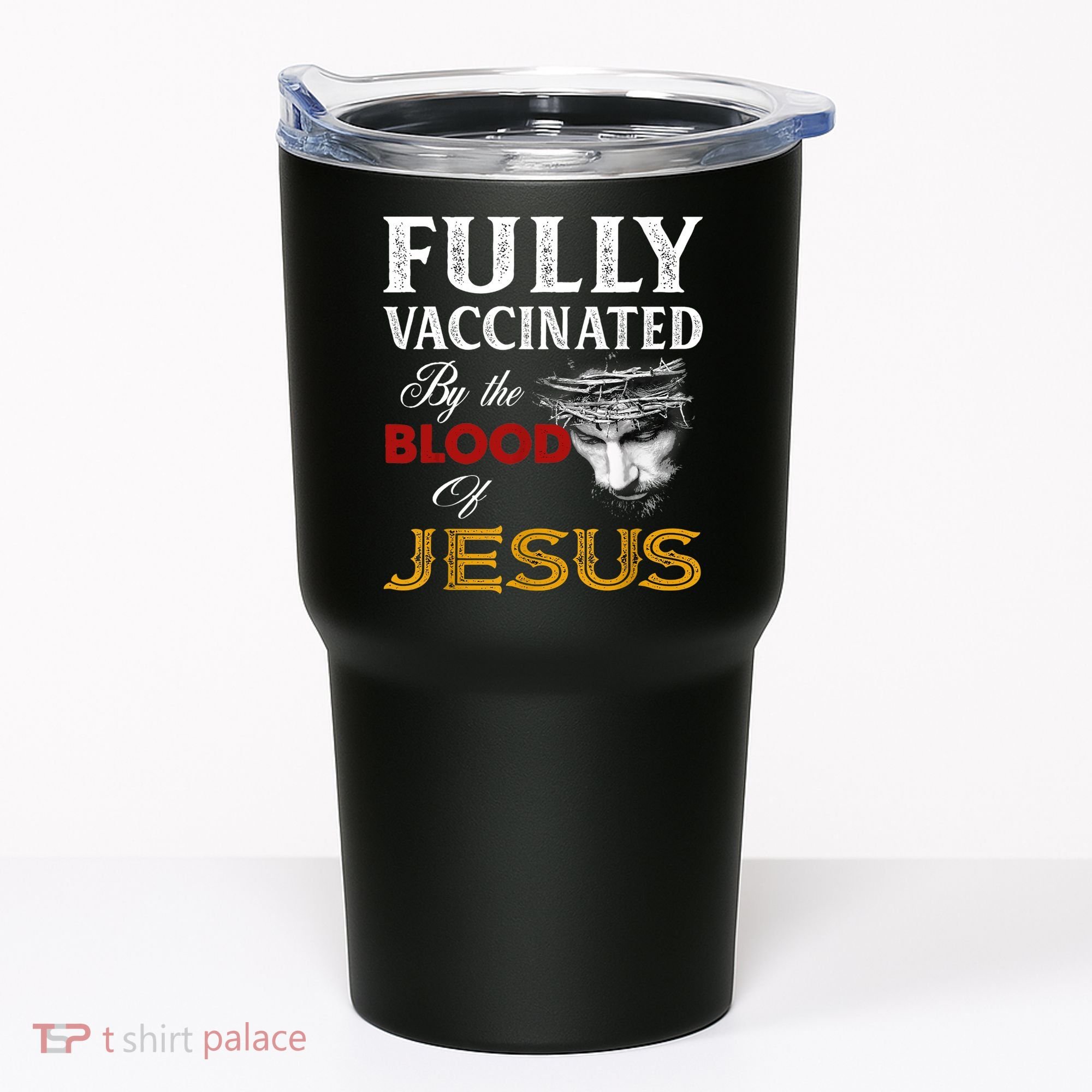 Fully Vaccinated By The Blood Of Jesus TShirt Tumbler