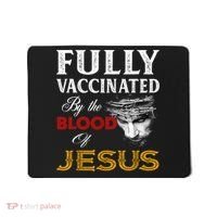 Fully Vaccinated By The Blood Of Jesus TShirt Mousepad thumb 0