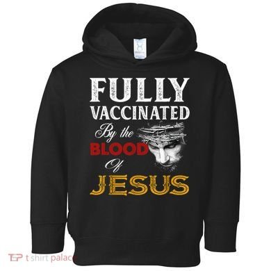 Fully Vaccinated By The Blood Of Jesus TShirt Toddler Hoodie