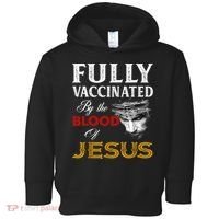 Fully Vaccinated By The Blood Of Jesus TShirt Toddler Hoodie thumb 0