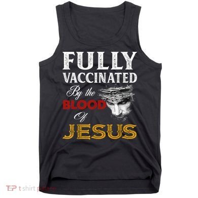 Fully Vaccinated By The Blood Of Jesus TShirt Tank Top