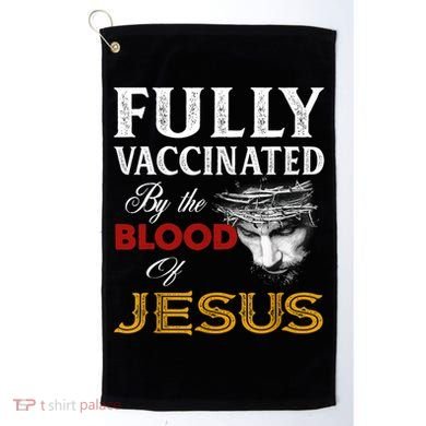 Fully Vaccinated By The Blood Of Jesus TShirt Golf Towel