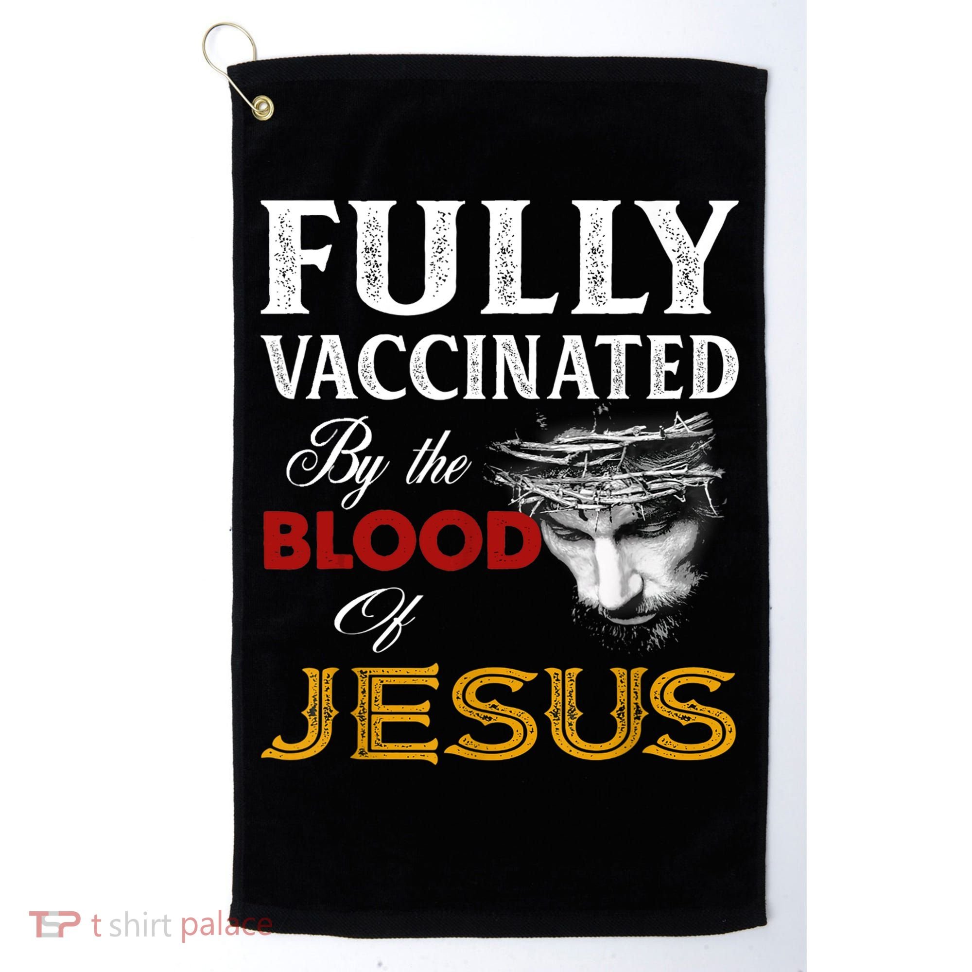 Fully Vaccinated By The Blood Of Jesus TShirt Golf Towel