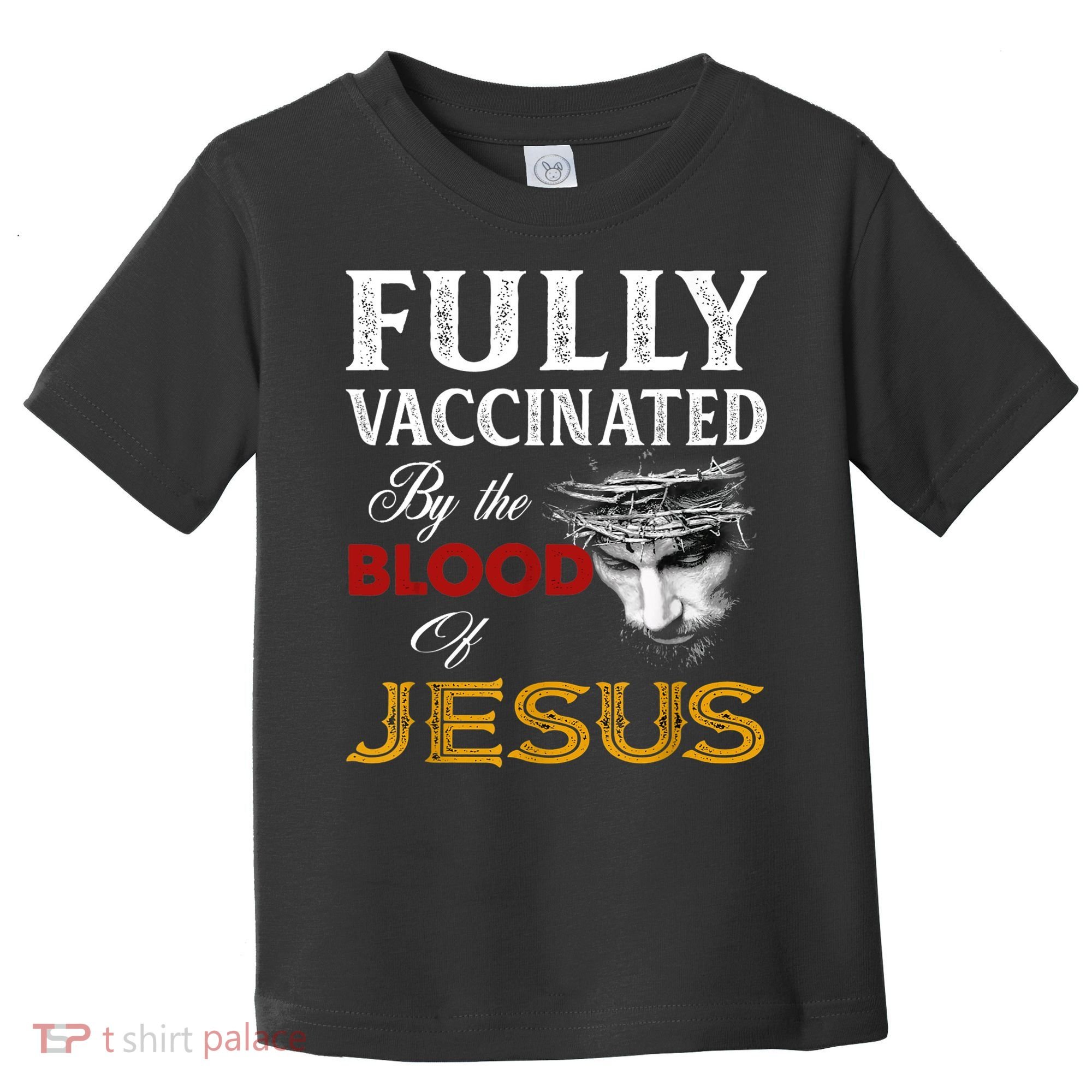 Fully Vaccinated By The Blood Of Jesus TShirt Toddler T-Shirt