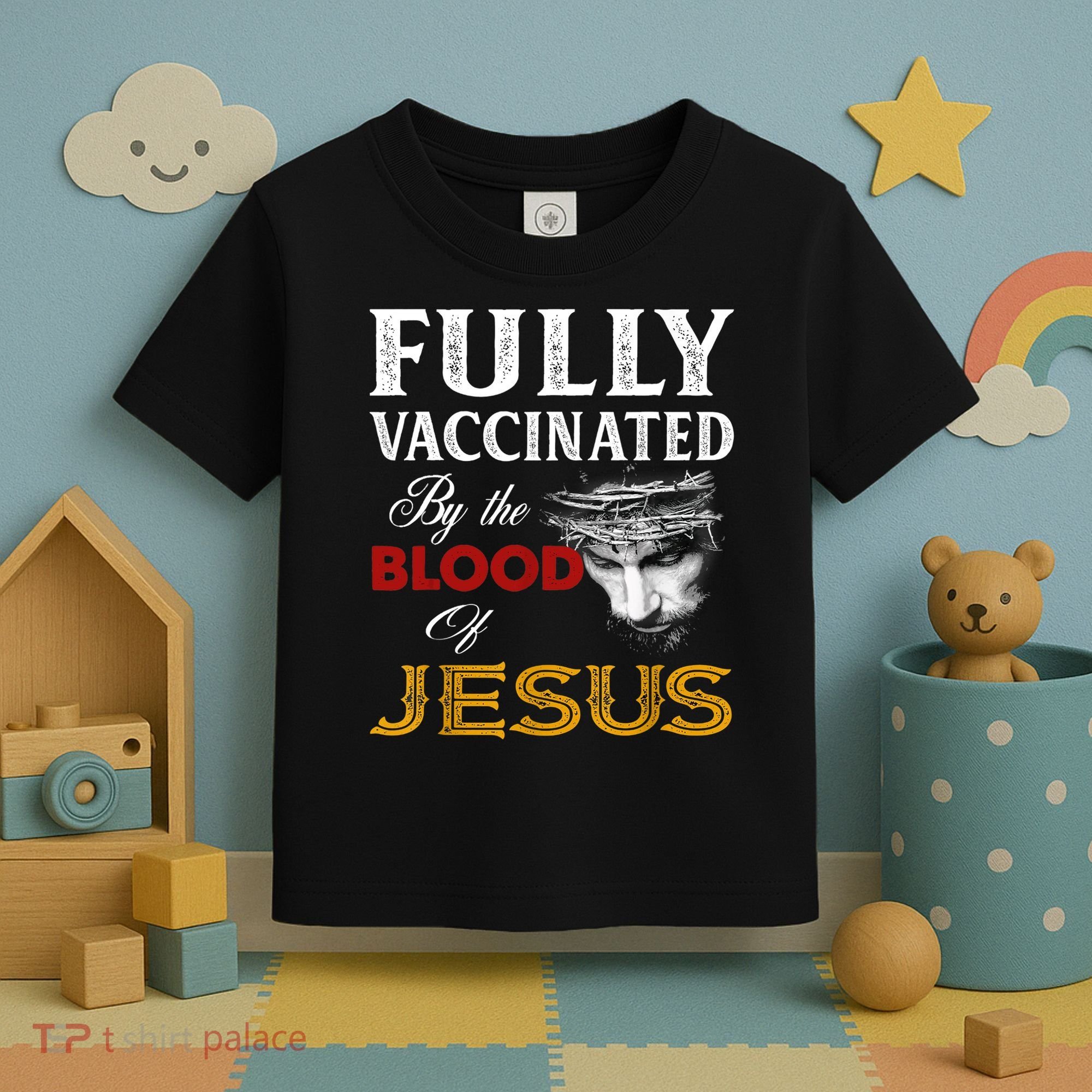 Fully Vaccinated By The Blood Of Jesus TShirt Toddler T-Shirt