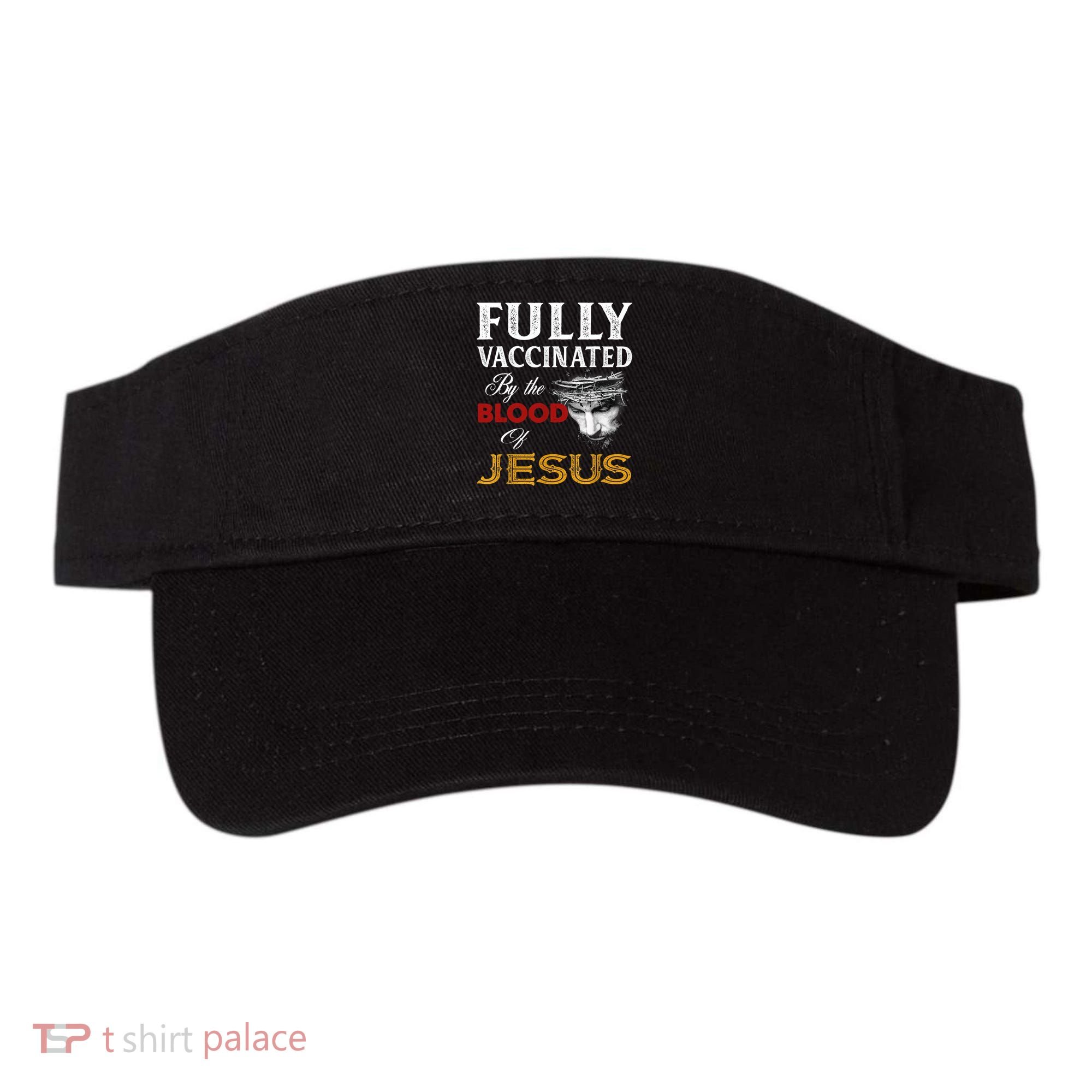 Fully Vaccinated By The Blood Of Jesus TShirt Visor