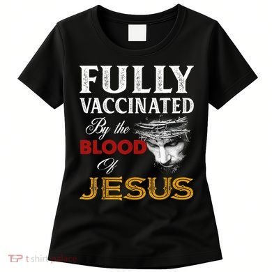 Fully Vaccinated By The Blood Of Jesus TShirt Women's T-Shirt
