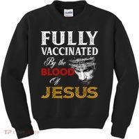 Fully Vaccinated By The Blood Of Jesus TShirt Kids Sweatshirt thumb 0