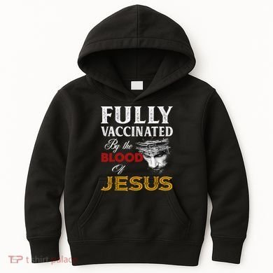 Fully Vaccinated By The Blood Of Jesus TShirt Kids Hoodie