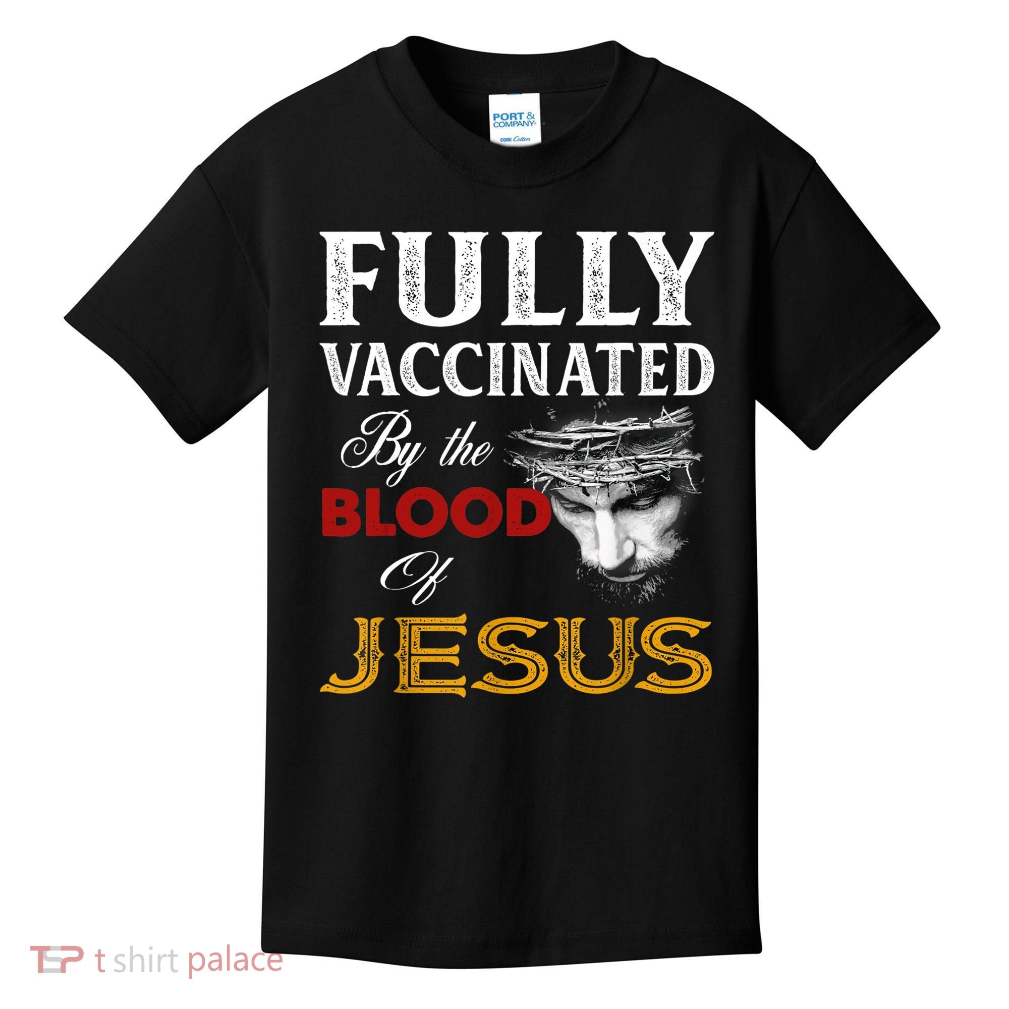Fully Vaccinated By The Blood Of Jesus TShirt Kids T-Shirt