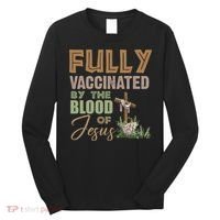 Fully Vaccinated By The Blood Of Jesus Long Sleeve Shirt thumb 0