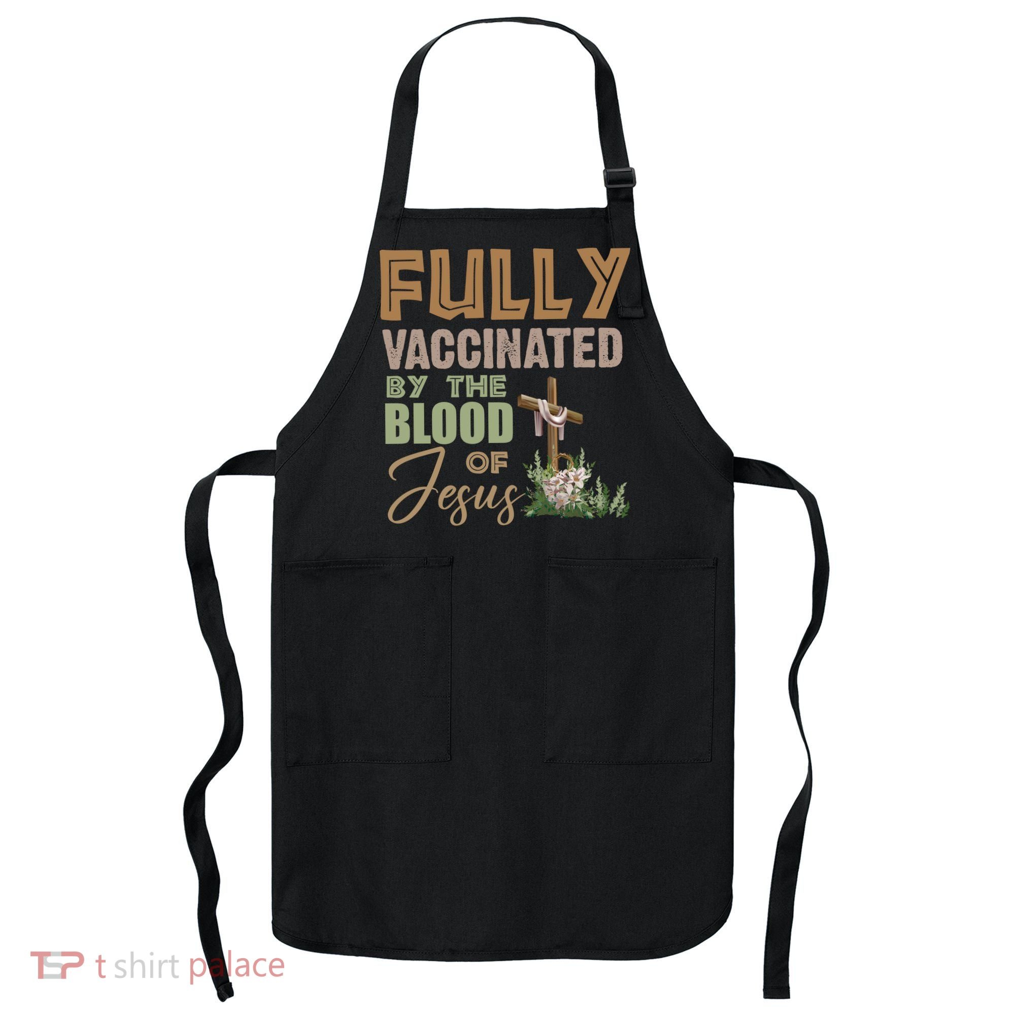 Fully Vaccinated By The Blood Of Jesus Apron