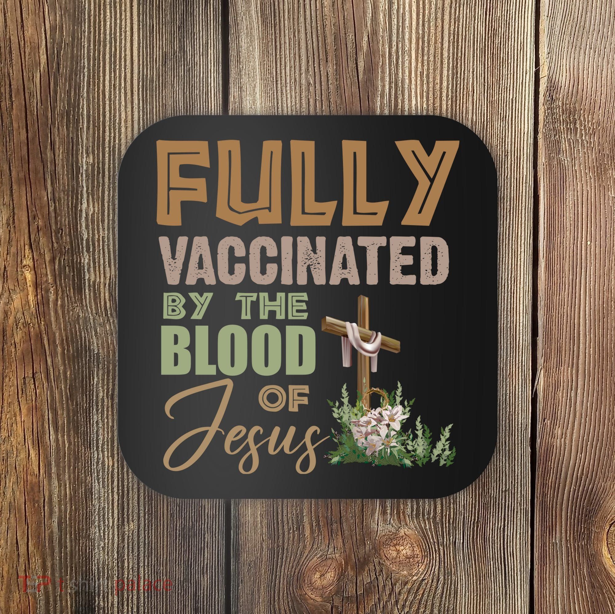 Fully Vaccinated By The Blood Of Jesus Coaster
