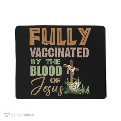 Fully Vaccinated By The Blood Of Jesus Mousepad