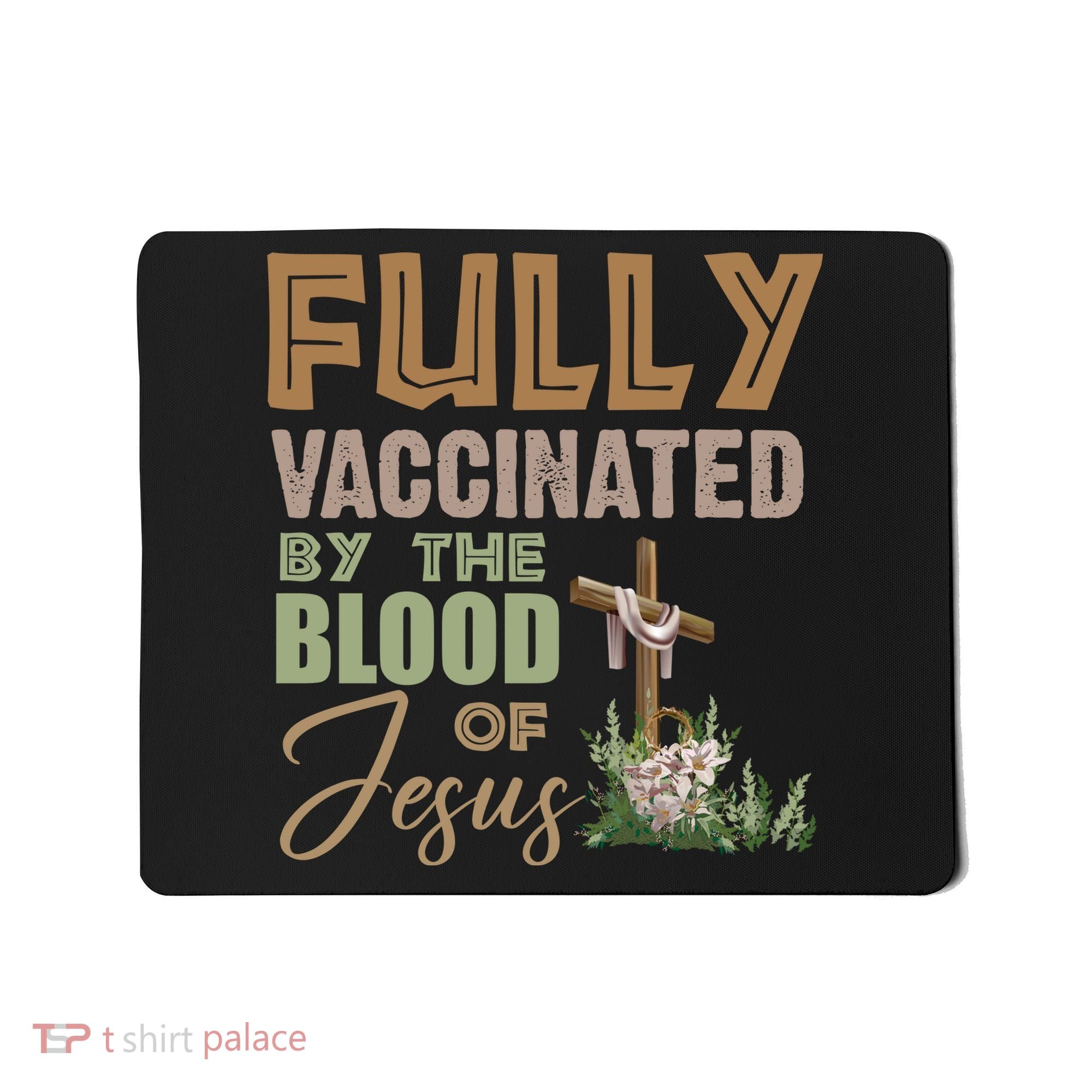 Fully Vaccinated By The Blood Of Jesus Mousepad