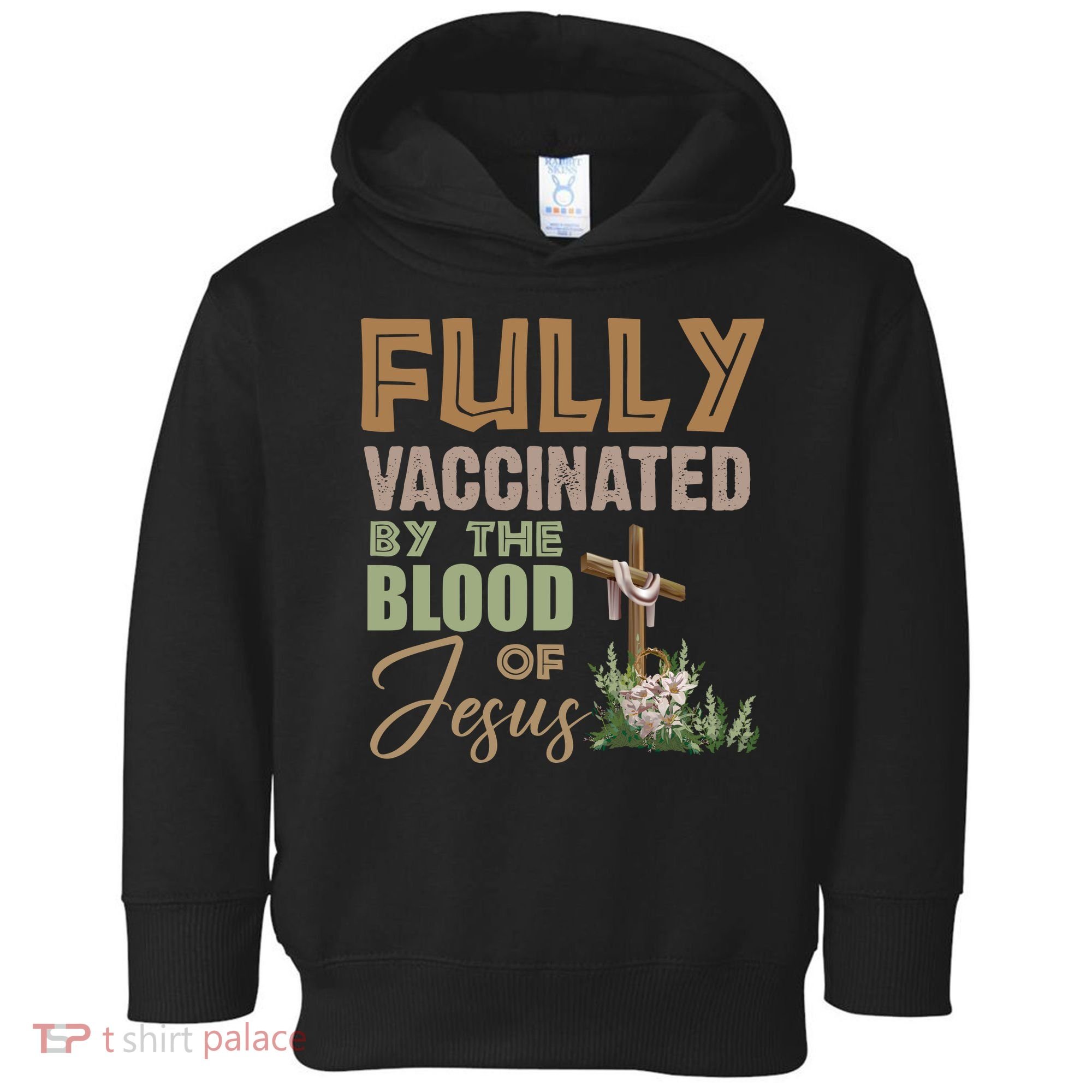 Fully Vaccinated By The Blood Of Jesus Toddler Hoodie