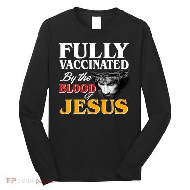 Fully Vaccinated By The Blood Of Jesus Long Sleeve Shirt