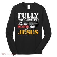 Fully Vaccinated By The Blood Of Jesus Long Sleeve Shirt thumb 0
