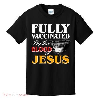 Fully Vaccinated By The Blood Of Jesus Kids T-Shirt