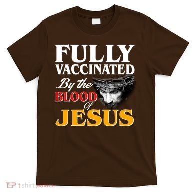 Fully Vaccinated By The Blood Of Jesus T-Shirt