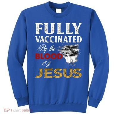 Fully Vaccinated By The Blood Of Jesus Cute Gift Sweatshirt