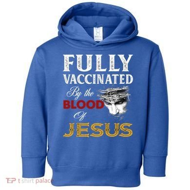 Fully Vaccinated By The Blood Of Jesus Cute Gift Toddler Hoodie