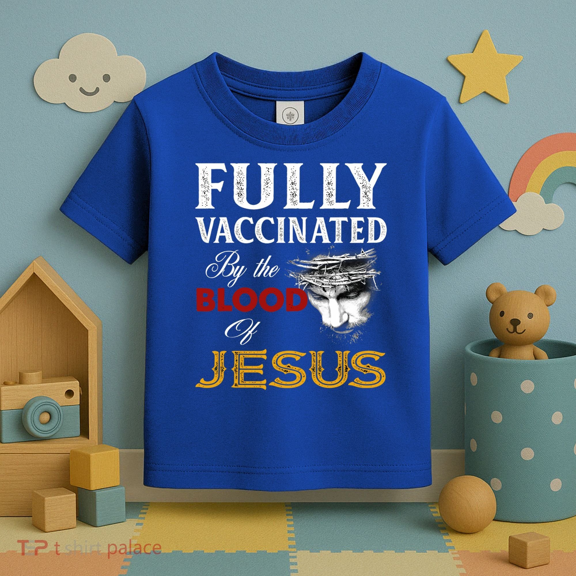 Fully Vaccinated By The Blood Of Jesus Cute Gift Toddler T-Shirt