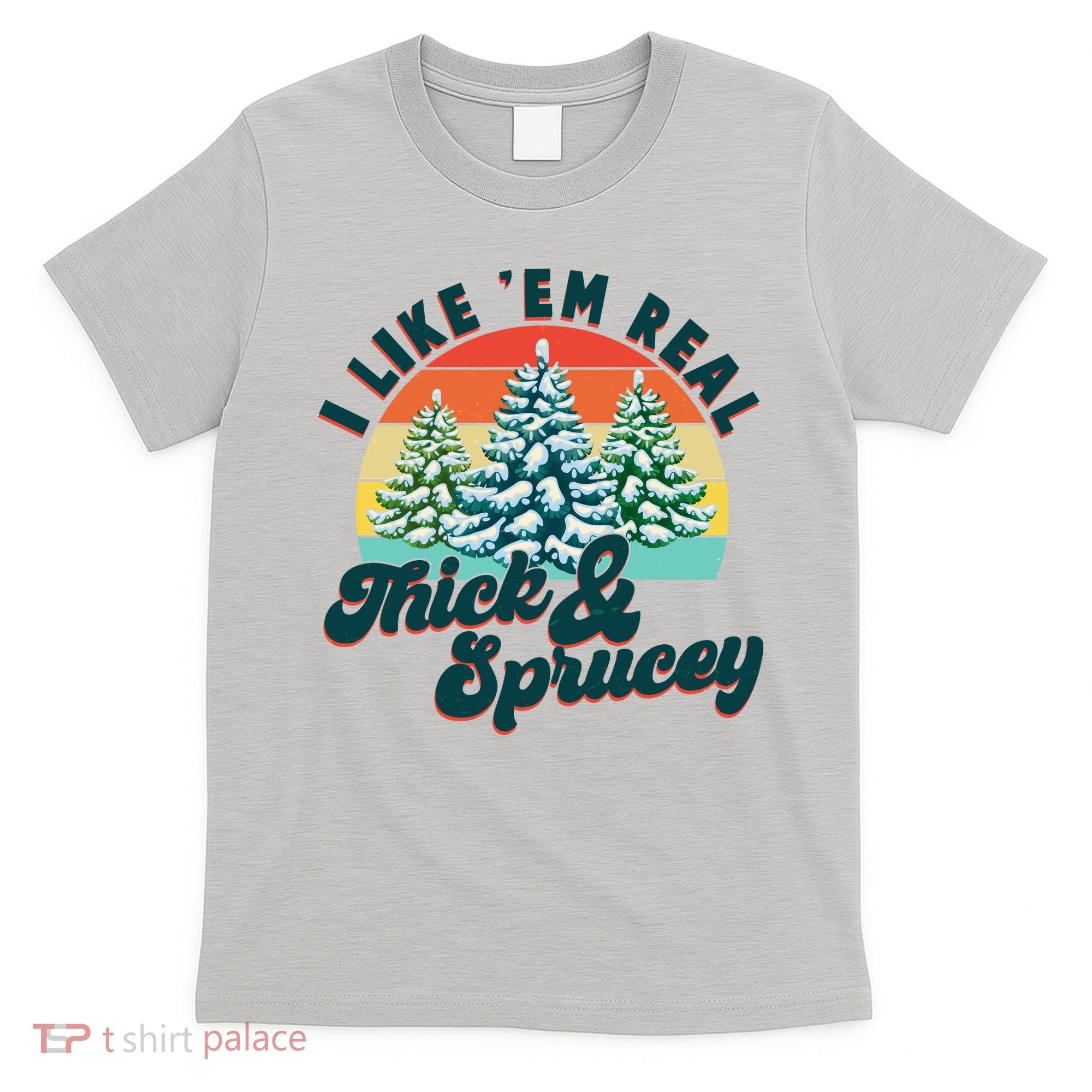 Funny Vintage Christmas I Like 'Em Thick And Sprucey T-Shirt