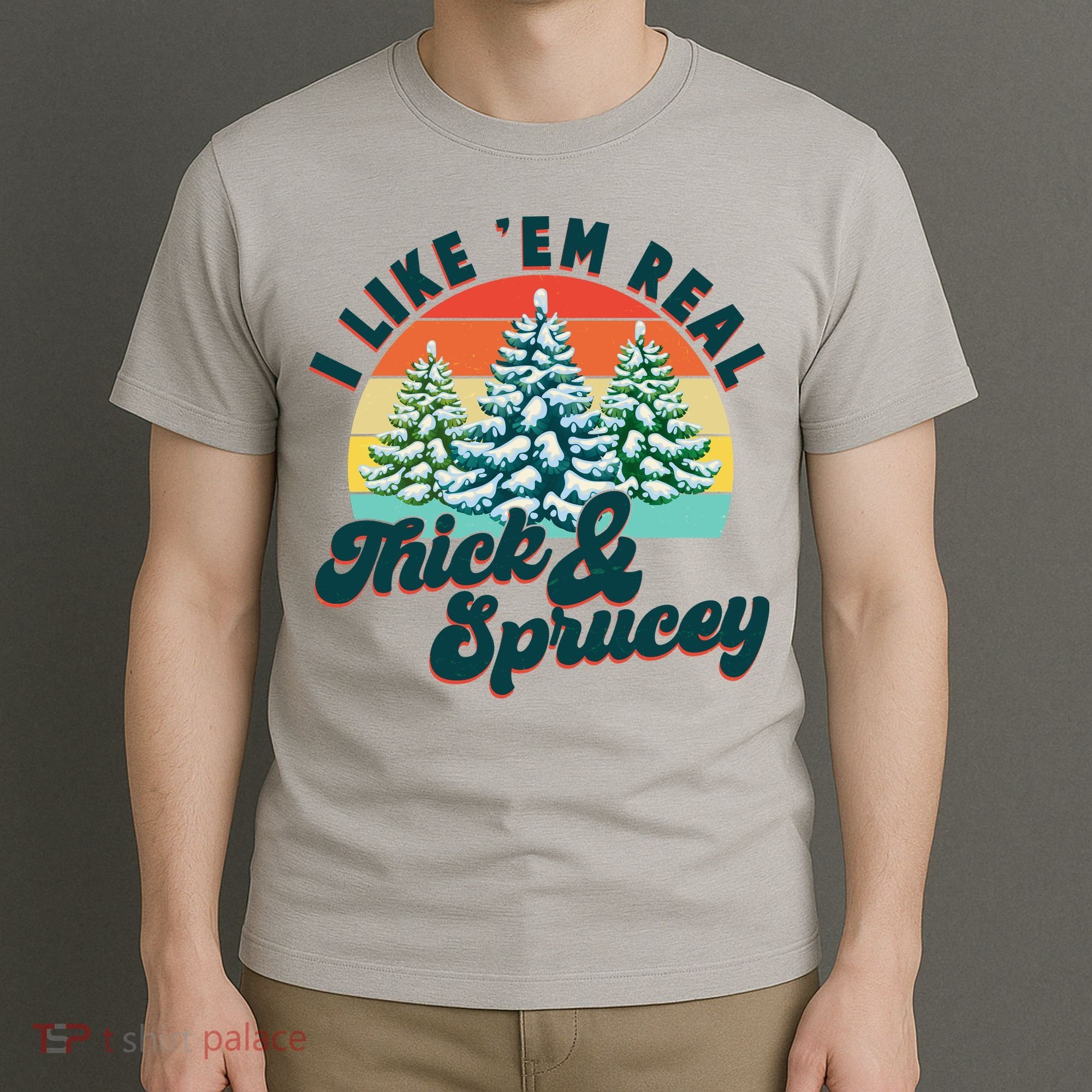 Funny Vintage Christmas I Like 'Em Thick And Sprucey T-Shirt