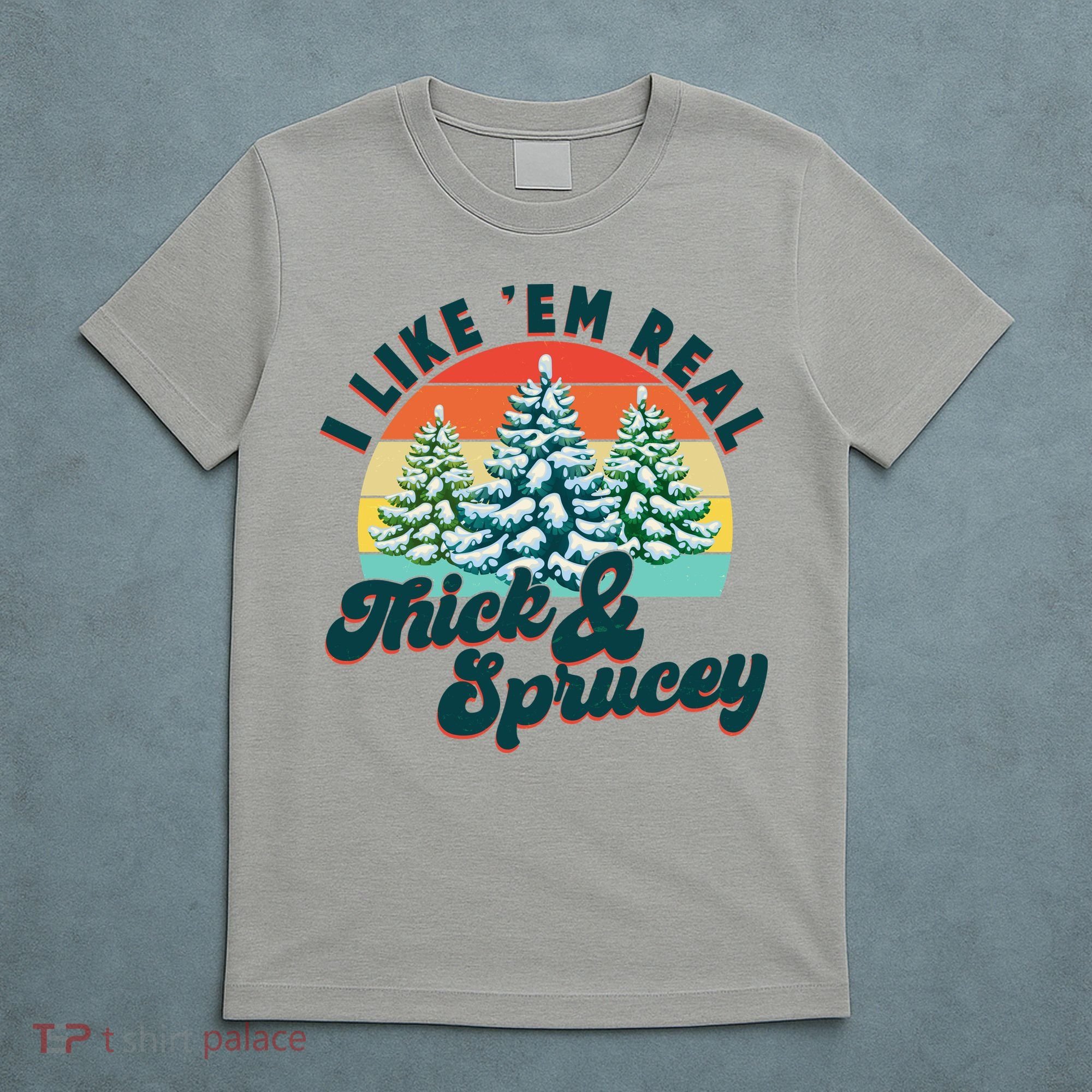 Funny Vintage Christmas I Like 'Em Thick And Sprucey T-Shirt